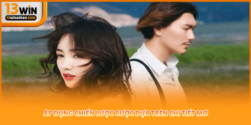 Áp dụng chiến lược cược dựa trên chi tiết mơ