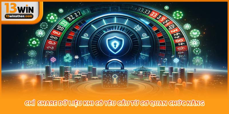 Chỉ share dữ liệu khi có yêu cầu từ cơ quan chức năng.