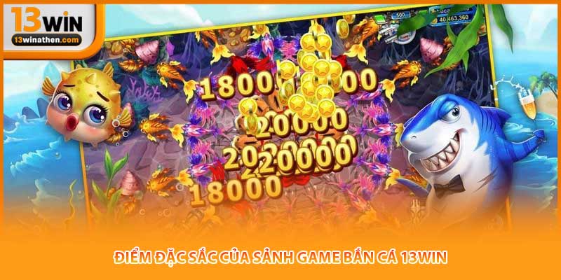 Điểm đặc sắc của sảnh game bắn cá 13win
