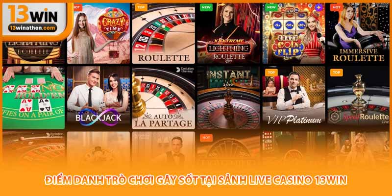 Điểm danh trò chơi gây sốt tại sảnh Live Casino 13win