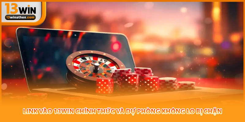 Link Vào 13win Chính Thức Và Dự Phòng Không Lo Bị Chặn