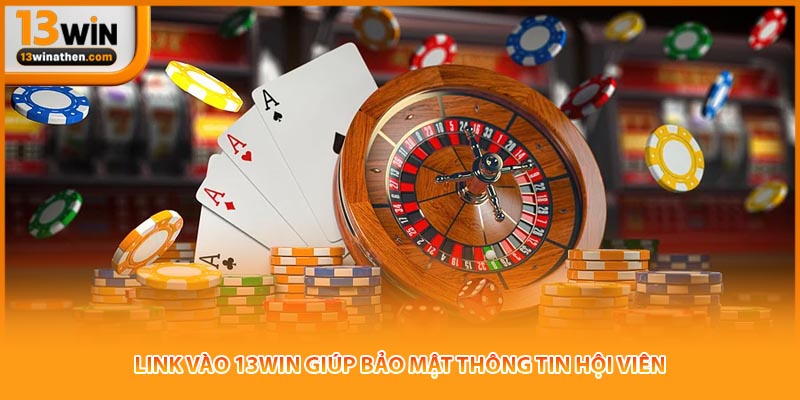 Link vào 13win giúp bảo mật thông tin hội viên