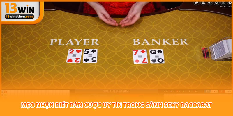 Mẹo nhận biết bàn cược uy tín trong sảnh sexy Baccarat