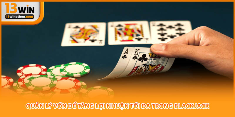Quản lý vốn để tăng lợi nhuận tối đa trong blackjack