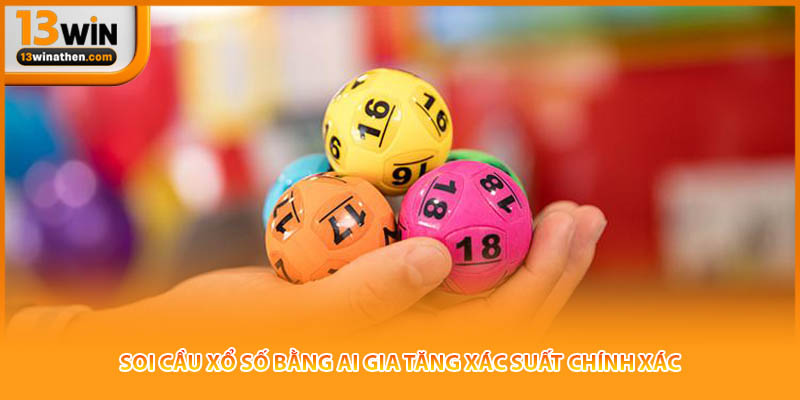 Soi cầu xổ số bằng AI gia tăng xác suất chính xác