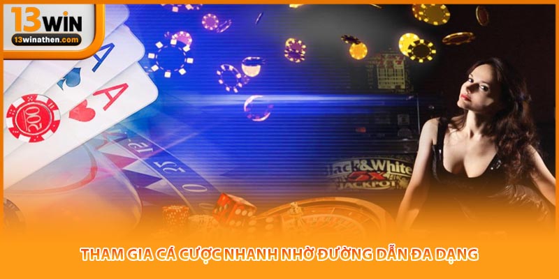 Tham gia cá cược nhanh nhờ đường dẫn đa dạng