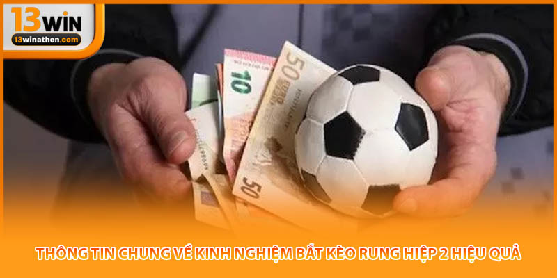 Thông tin chung về kinh nghiệm bắt kèo rung hiệp 2 hiệu quả
