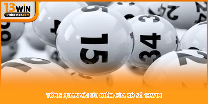 Tổng quan vài ưu điểm của xổ số 13WIN