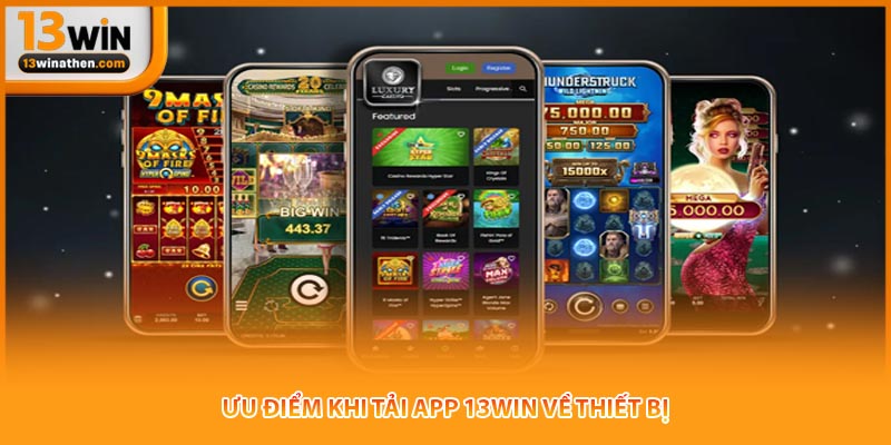 Ưu điểm khi tải app 13win về thiết bị