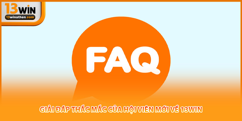 Giải đáp thắc mắc của hội viên mới về 13win
