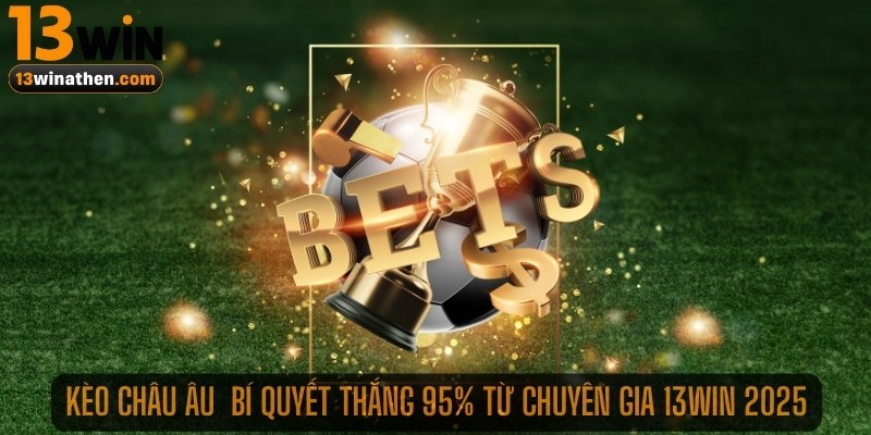 Khái niệm chính xác cần biết về kèo châu Âu