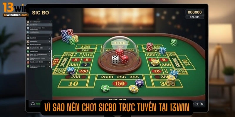 Vì sao nên chơi Sicbo trực tuyến tại 13WIN